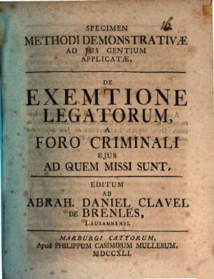 Specimen Methodi Demonstrativae Ad Jus Gentium Applicatae, De Exemtione Legatorum, A Foro Criminali Ejus Ad Quem Missi Sunt