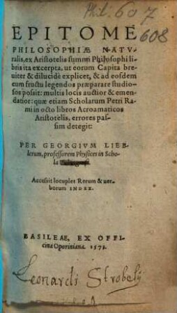 Epitome philosophiae naturalis : ex Aristotelis summi philosophi libris ita excerpta, ut eorum capita breviter & dilucide explicet, & ad eosdem cum fructu legendos praeparare studiosos possit