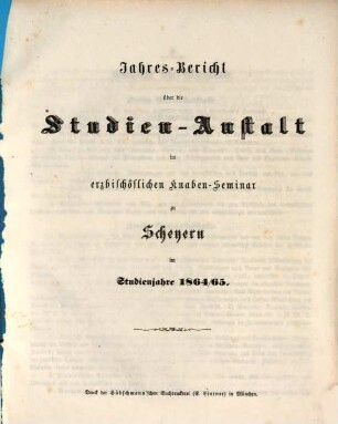Jahres-Bericht der vollständigen Lateinschule im Erzbischöflichen Knabenseminare zu Scheyern : im Studienjahre .... 1864/65