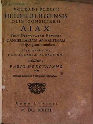 Volradi Plessii Heidelbergensis Olim Consiliarii Aiax Post Oppvgnatam Frvstra Cancellariam Anhaltinam in spongiam incumbens, Sive Appendix Cancellariae Anhaltinae