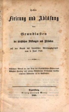 Ueber Fixirung und Ablösung der Grundlasten bei kirchlichen Stiftungen und Pfründen auf den Grund des bayerischen Ablösungsgesetzes vom 4. Juni 1848