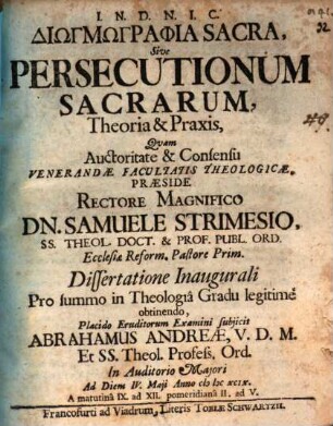 Diōgmōgraphia sacra, sive persecutionum sacrarum theoria & praxis