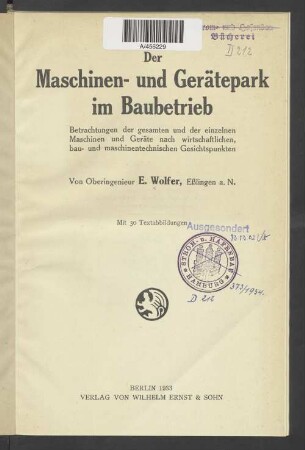 Der Maschinen- und Gerätepark im Baubetrieb : Betrachtungen der gesamten und der einzelnen Maschinen und Geräte nach wirtschaftlichen, bau- und maschinentechnischen Gesichtspunkten