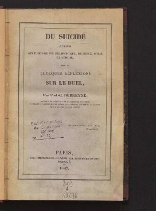 Du suicide : considéré aux points de vue philosophique, religieux, moral et médical suivi de quelques réflections sur le duel
