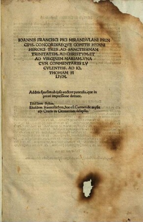 Ioannis Francisci Pici Mirandvlani Principis Concordiaeqve Comitis Hymni Heroici Tres : Ad Sanctissimam Trinitatem, Ad Christvm, Et Ad Virginem Mariam, Vna Cvm Commentariis Lvcvlentiss. Ad Io. Thomam Filivm. Additis sparsim ab ipso auctore pauculis, que in priori impressione deerant