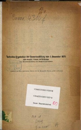 Definitive Ergebnisse der Gewerbezählung vom 1. Dezember 1875 nach Gruppen, Klassen und Ordnungen mit Unterscheidung der Regierungsbezirke : (Abdr. aus dem statistischen Abrisse für das Königreich Bayern, 3. Lfg.)