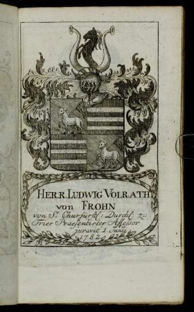 Herr Ludwig Volrath von Frohn[...] - Herr Ioh. Arnold von Henrich Ioseph Cramer von Clauspruch[...]