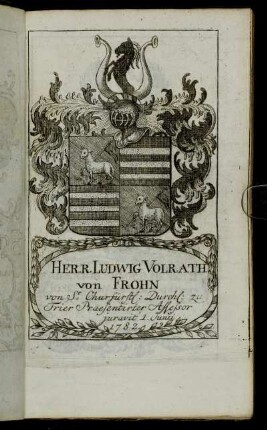 Herr Ludwig Volrath von Frohn[...] - Herr Ioh. Arnold von Henrich Ioseph Cramer von Clauspruch[...]
