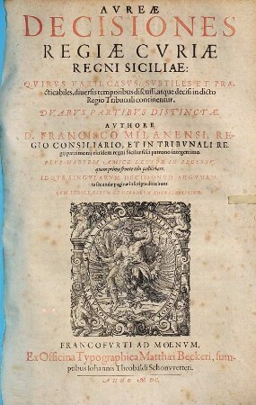 Aureae decisiones regiae curiae Regni Siciliae : quibus varii casus, subtiles et practicabiles, diversis temporibus discussi, atque decisi in dicto regio tribunali continentur ...