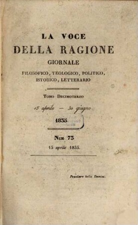 La voce della ragione : giornale filosofico, teologico, politico, istorico, letterario. 13. 1835 = 15. Apr. - 30. Juni