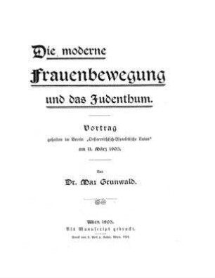 Die moderne Frauenbewegung und das Judenthum : Vortrag geh. im Verein "Oesterreichisch-Israelitische Union" ... / von Max Grunwald