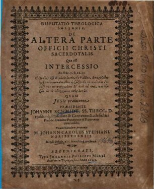 Disputatio Theologica Solennis, De Altera Parte Officii Christi Sacerdotalis Quae est Intercessio Ex Hebr. 7. v. 24. 25.