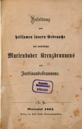 Anleitung zum heilsamen innern Gebrauche des versendeten Marienbader Kreuzbrunnens und Ferdinandsbrunnens