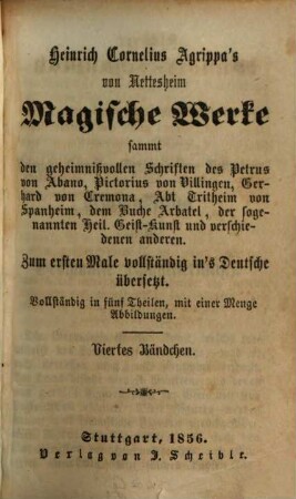 Magische Werke : Sammt den geheimnißvollen Schriften d. Petrus v. Abano, Pictorius v. Villingen ... ; Zum ersten Male vollständig ins deutsche übersetzt ; Vollständig in fünf Theilen, mit einer Menge Abbildungen. 4.