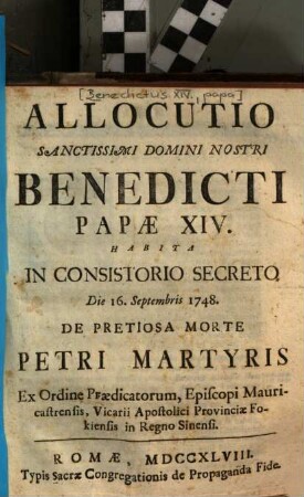 Allocutio Sanctissimi Domini Nostri Benedicti Papae XIV. Habita In Consistorio Secreto Die 16. Septembris 1748. De Pretiosa Morte Petri Martyris Ex Ordine Praedicatorum ...