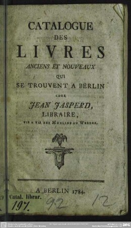 1784: Catalogue des livres anciens et nouveaux qui se trouvent a Berlin chez Jean Jasperd, Libraire