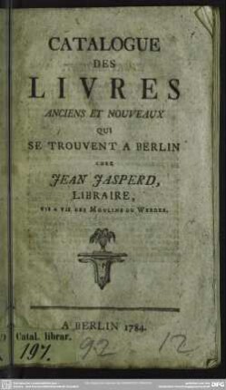 1784: Catalogue des livres anciens et nouveaux qui se trouvent a Berlin chez Jean Jasperd, Libraire