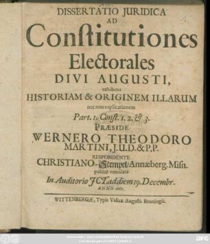 Dissertatio Iuridica Ad Constitutiones Electorales Divi Augusti : exhibens Historiam & Originem Illarum nec non explicationem Part. 1. Const. 1. 2. & 3.