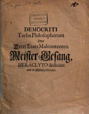 Democriti Turba Philosophorum Oder Derer Etats Malcontenten Meister-Gesang : Heraclyto dediciret und in geheim publiciret