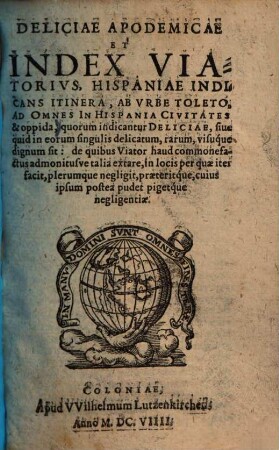Deliciae Apodemicae Et Index Viatorius : Hispaniae Indicans Itinera, Ab Urbe Toleto, Ad Omnes In Hispania Civitates & oppida ...