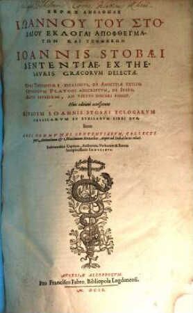 Keras Amaltheias : Iōannu tu Stobaiu eklogai apophthegmatōn kai hypothēkon ; Cyri Theodori dialogus, de amicitiae exilio ; Opusculum Platoni adscriptum, de Iusto ; Aliud eiusdem, An virtus doceri possit = Sententiae Ex Thesauris Graecorum Delectae