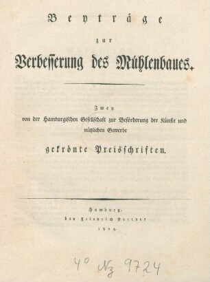 Beyträge zur Verbesserung des Mühlenbaues : zwei von der Hamburgischen Gesellschaft zur Beförderung der Künste und nützlichen Gewerbe gekrönten Preisschriften