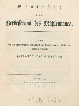 Beyträge zur Verbesserung des Mühlenbaues : zwei von der Hamburgischen Gesellschaft zur Beförderung der Künste und nützlichen Gewerbe gekrönten Preisschriften
