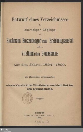 Entwurf eines Verzeichnisses der ehemaligen Zöglinge der Blochmann-Bezzenberger'schen Erziehungsanstalt und des Vitzthum'schen Gymnasiums aus den Jahren 1824 - 1890