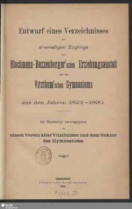Entwurf eines Verzeichnisses der ehemaligen Zöglinge der Blochmann-Bezzenberger'schen Erziehungsanstalt und des Vitzthum'schen Gymnasiums aus den Jahren 1824 - 1890