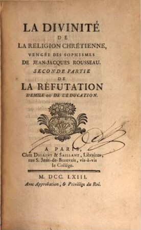 La divinité de la religion chrétienne, vengée des sophismes de Jean-Jacques Rousseau : seconde (troisième) partie de la réfutation d'Emile ou de l'Éducation