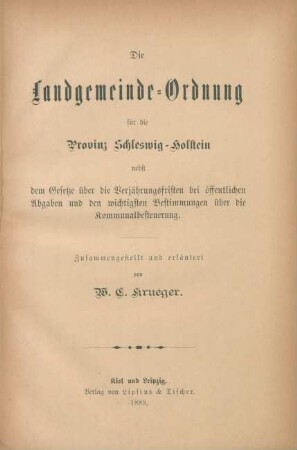 Die Landgemeinde-Ordnung für die Provinz Schleswig-Holstein nebst dem Gesetze über die Verjährungsfristen bei öffentlichen Abgaben und den wichtigsten Bestimmungen über die Kommunalbesteuerung