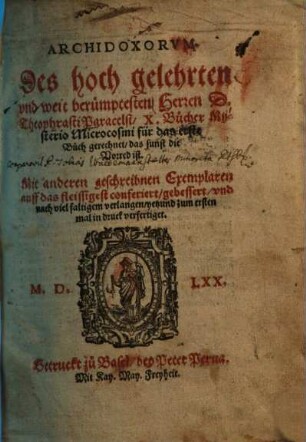 Archidoxorum des hoch gelehrten und weit berümptesten Herren D. Theophrasti Paracelsi X. Bücher : Mysteio Microcosmi für das erste Buch gerechnet, das sunst die Vorred ist