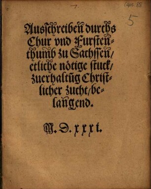 Ausschreiben durchs Chur vnd Furstenthumb zu Sachssen, etlich nötige stuck, zuerhaltu[n]g Christlicher zucht, belangend