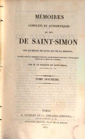 Mémoires complets et authentiques du Duc de Saint-Simon sur le siècle de Louis XIV et la régence. 12