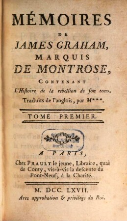 Mémoires de James Graham, Marquis De Montrose : Contenant L'Histoire de la rebellion de son tems. 1