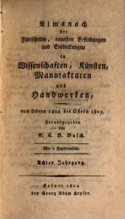 Almanach der Fortschritte, neuesten Erfindungen und Entdeckungen in Wissenschaften, Künsten, Manufakturen und Handwerken, 8. 1802/03 (1804)