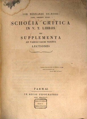 Variae Lectiones Veteris Testamenti : Ex Immensa Mss. Editorumq[ue] Codicum Congerie Haustae Et Ad Samar. Textum, Ad Vetustiss. Versiones, Ad Accuratiores Sacrae Criticae Fontes Ac Leges Examinatae, [5]. Scholia Critica In V. T. Libros Seu Supplementa Ad Varias Sacri Textus Lectiones