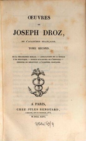 Oeuvres de Joseph Droz, 2. De la philosophie morale. Applications de la morale à la politique. Notice sur Michel de l'hospital. Discours de réception à l'Académie Française