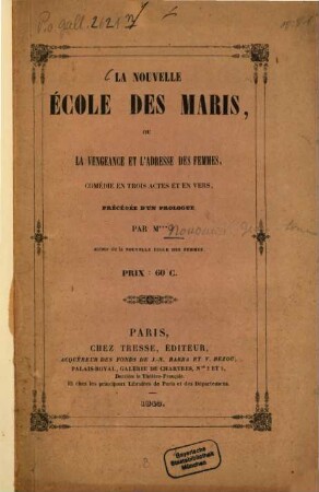 La nouvelle école des maris, ou la vengeance et l'adresse des femmes : Comédie en 3 actes et en vers précédée d'un prol. Par M.xxx auteur de la nouvelle école des femmes. [Umschlagt.]