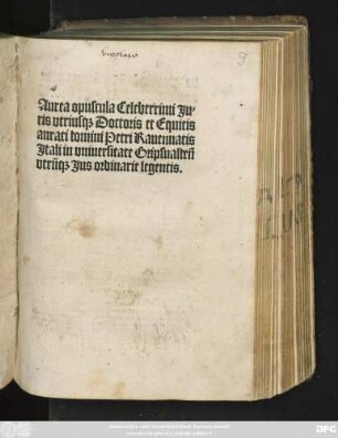 Aurea opuscula Celeberrimi Ju=||ris vtrius#[que] Doctoris et Equitis || aurati domini Petri Rauennatis || Jtali in vniuersitate Gripsualdeñ || vtrũ#[que] Jus ordinarie legentis.||(Sermo ... || quem habiturus || erat ... || Jn Sinodo ... ||)(Libellus Florum.||)