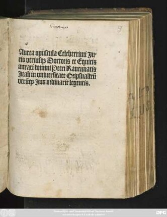Aurea opuscula Celeberrimi Ju=||ris vtrius#[que] Doctoris et Equitis || aurati domini Petri Rauennatis || Jtali in vniuersitate Gripsualdeñ || vtrũ#[que] Jus ordinarie legentis.||(Sermo ... || quem habiturus || erat ... || Jn Sinodo ... ||)(Libellus Florum.||)