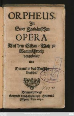 Orpheus ; In Einer Italiänischen Opera Auf dem Schau-Platz zu Braunschweig vorgestellet/ Und Daraus in das Teutsche übersetzet