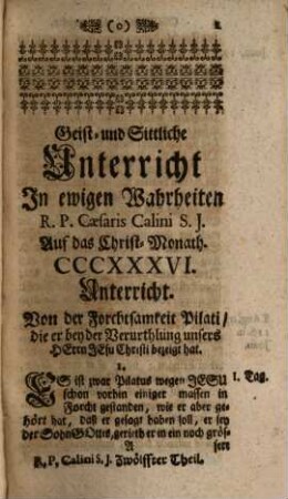 Geist- und Sittliche Unterricht In ewigen Wahrheiten : Für jede Christen, und sonderbar zum bequemen Gebrauch Der Ehrwürdigen Herren Pfarrer und Prediger, Dann auch der Vorsteher andächtiger Versammlungen, und geistlicher Ubungen, 12. Zwölfftes Monath