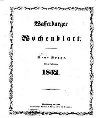 Wasserburger Wochenblatt : Amtsblatt für das Königliche Bezirksamt Wasserburg und die Königlichen Landgerichte Wasserburg und Haag, 1852 = N.F., Jg. 1