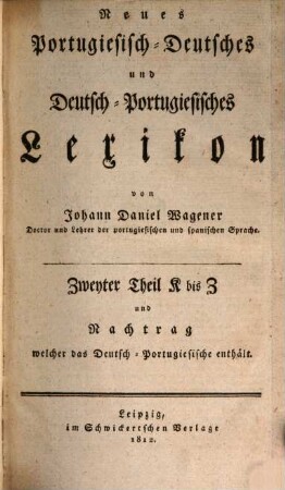 Novo diccionario Portuguez-Alemão e Alemão-Portuguez, [2],2. Th. 2, K [vielm. L] bis Z und Nachtrag, welcher das Deutsch-Portugiesische enthält