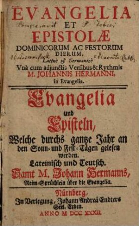 Evangelia Et Epistolae Dominicorum Ac Festorum Dierum, Latinè & Germanicè : = Evangelia und Episteln, Welche durchs gantze Jahr an den Sonn- und Fest-Tägen gelesen werden. Lateinisch und Teutsch