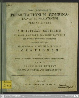 Novi Systematis Permutationum Combinationum Ac Variationum Primas Lineas Et Logisticae Serierum Formulis Analytico-Combinatoriis Per Tabulas Exhibendae Conspectum Proponit Simulque Ad Audiendam D. XXI. April. ... Orationem Qua ... Invitat