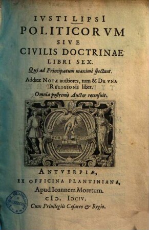 Politicorum sive civilis doctrinae libri sex : qui ad principatum maxime spectant ; Additae notae auctiores, tum & de una religione liber
