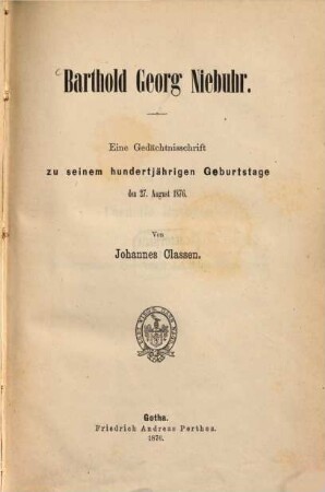 Barthold Georg Niebuhr : Eine Gedächtnisschrift zu seinem hundertjährigen Geburtstage den 27. August 1876