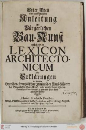 Band 1: Ausführliche Anleitung zur bürgerlichen Bau-Kunst: Enthaltend ein Lexicon Architectonicum oder Erklärungen der üblichsten Deutschen, Französischen, Italiänischen Kunst-Wörter der Bürgerlichen Bau-Kunst ...